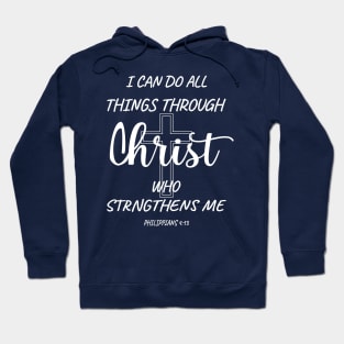 I can do all things through Christ who strengthens me. PHILIPPIANS 4-13 Hoodie